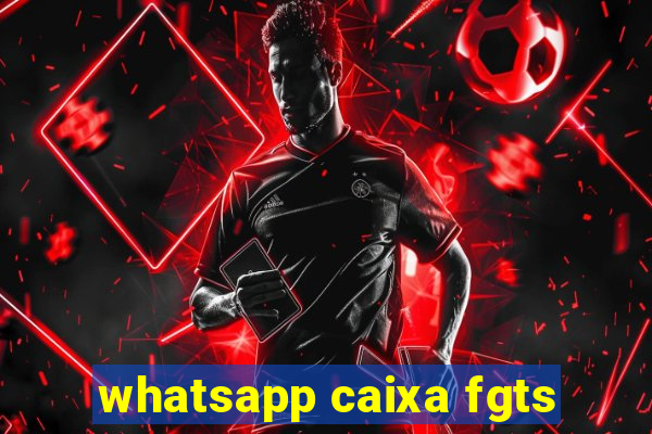 whatsapp caixa fgts